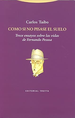 Como si no pisase el suelo: Trece ensayos sobre las vidas de Fernando Pessoa (La Dicha de Enmudecer) (Spanish Edition)