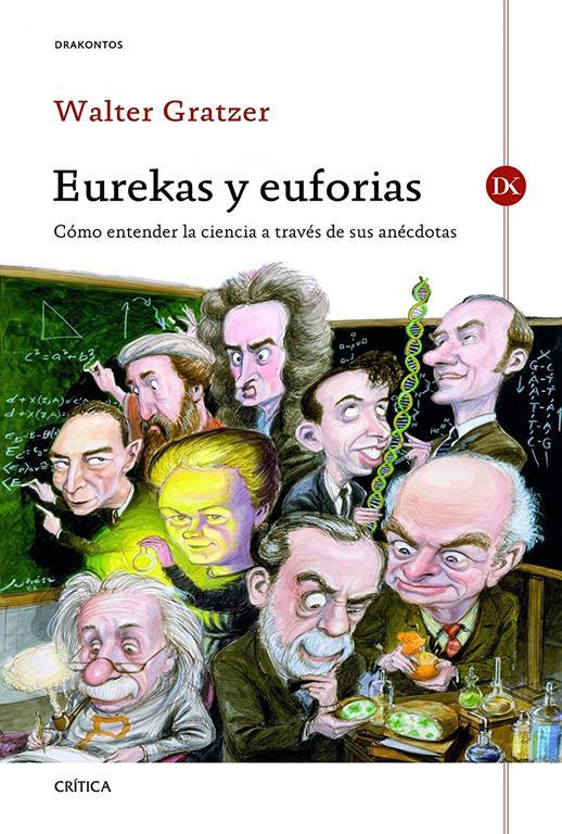 Eurekas y Euforias: C&oacute;mo entender la ciencia a trav&eacute;s de sus an&eacute;cdotas (Drakontos) (Spanish Edition)