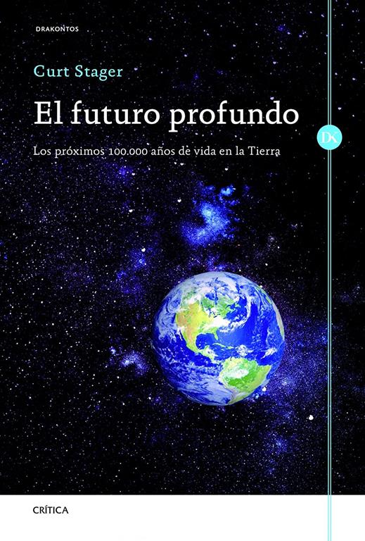 El futuro profundo: Los pr&oacute;ximos 100.000 a&ntilde;os de vida en la Tierra (Drakontos) (Spanish Edition)