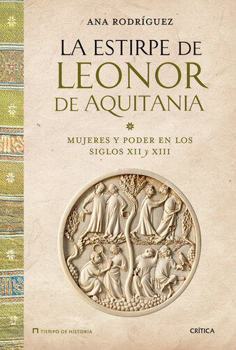 La estirpe de Leonor de Aquitania : mujeres y poder en los siglos XII y XIII