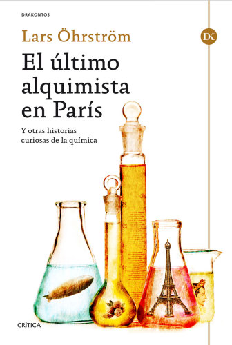 El último alquimista en París : y otras historias curiosas de la química