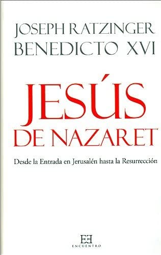 Jes&uacute;s de Nazaret: Desde la Entrada en Jerusal&eacute;n hasta la Resurrecci&oacute;n (Obras de Benedicto XVI) (Spanish Edition)