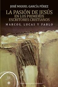 La pasión de Jesús en los primeros escritores cristianos. Marcos, Lucas y Pablo