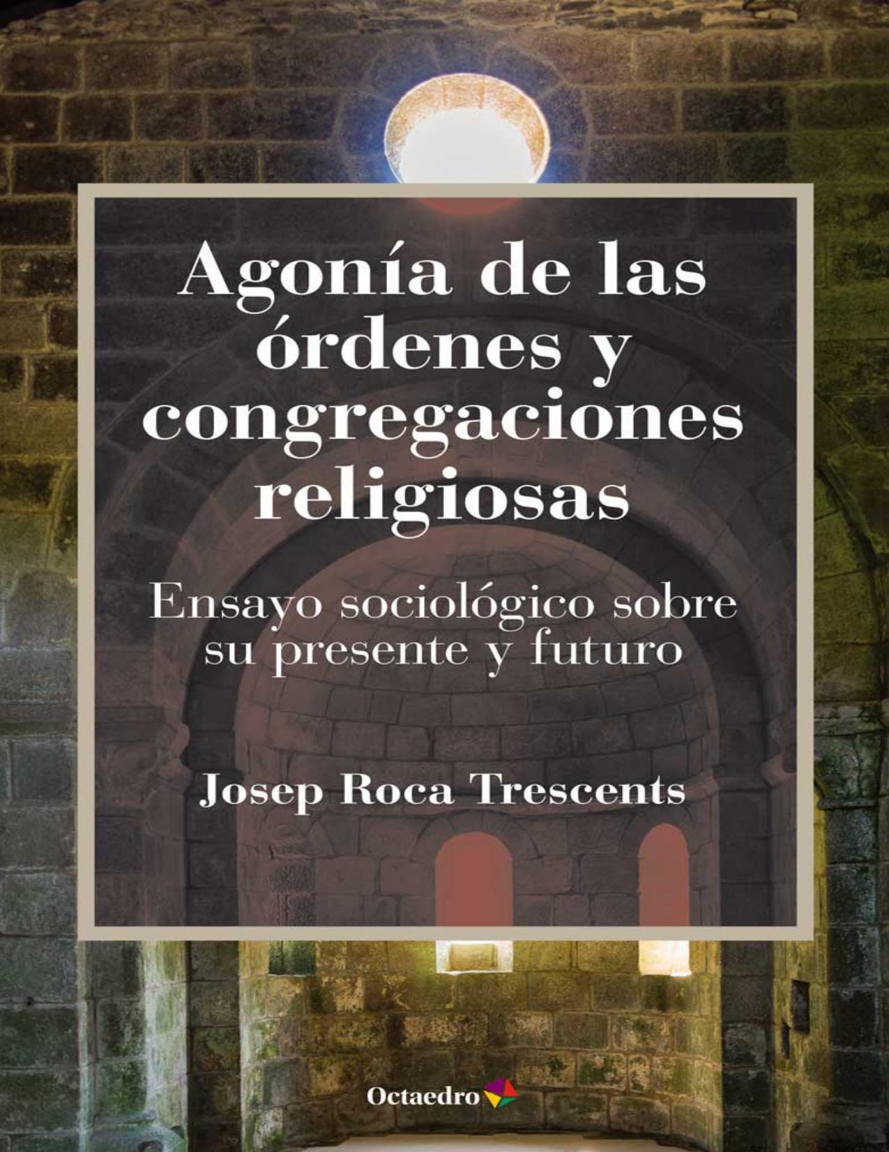 Agonía de las órdenes y congregaciones religiosas : ensayo sociológico sobre su presente y futuro