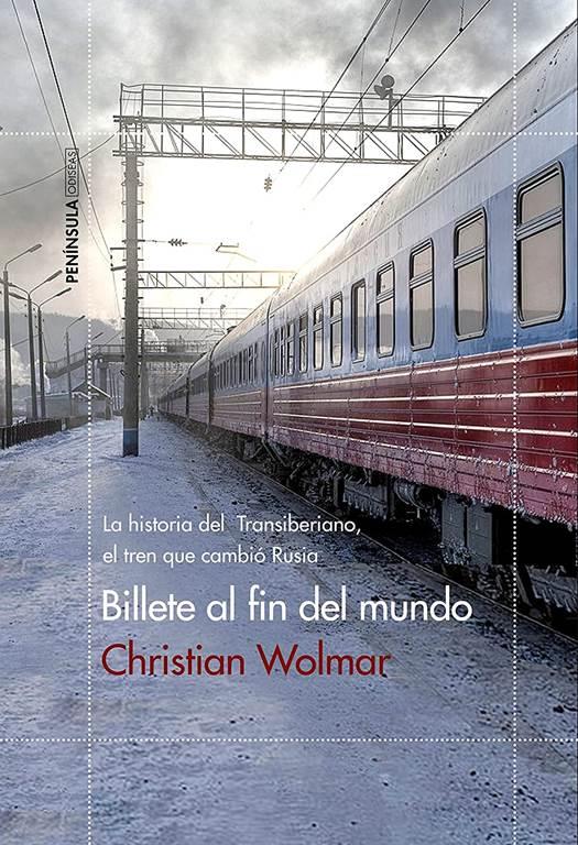 Billete al fin del mundo: La historia del Transiberiano, el tren que cambi&oacute; Rusia (ODISEAS) (Spanish Edition)