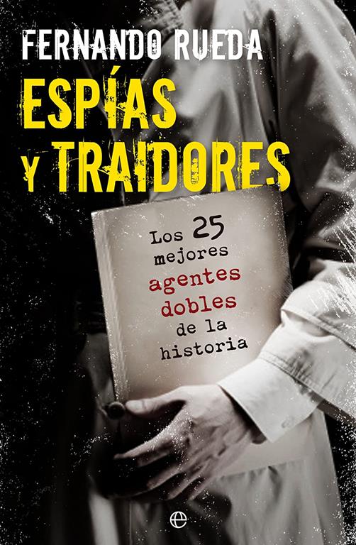 Espias y traidores: Los 25 mejores agentes dobles de la historia (Fuera de coleccion) (Fuera de colecci&oacute;n) (Spanish Edition)