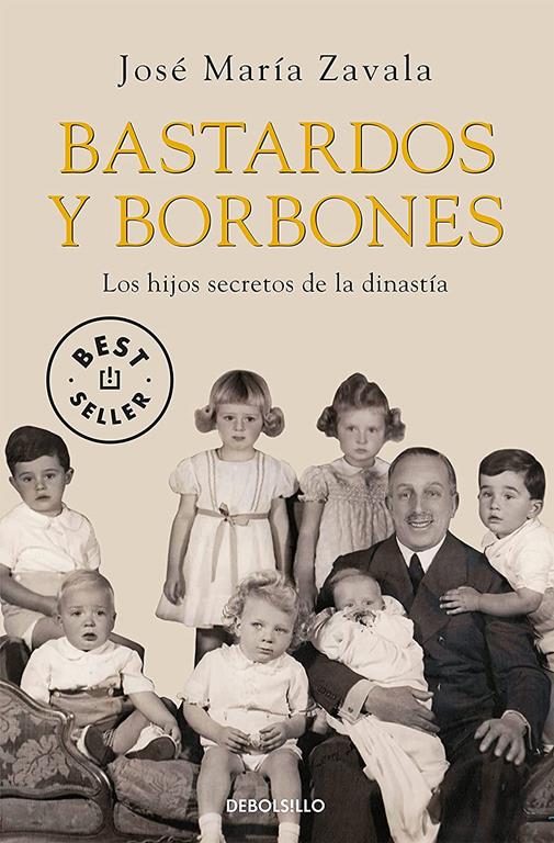 Bastardos y Borbones: Los hijos secretos de la dinast&iacute;a (Best Seller) (Spanish Edition)