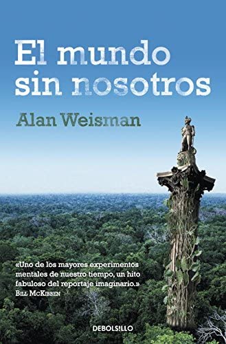 El mundo sin nosotros (Ensayo | Cr&oacute;nica) (Spanish Edition)