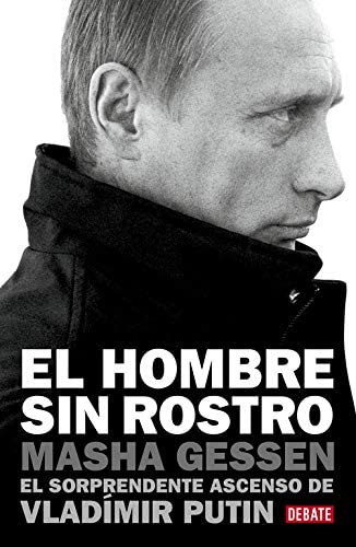 El hombre sin rostro: El sorprendente ascenso de Vlad&iacute;mir Putin (Biograf&iacute;as y Memorias) (Spanish Edition)