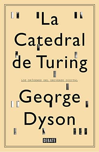 La catedral de Turing: Los or&iacute;genes del universo digital (Biograf&iacute;as y Memorias) (Spanish Edition)