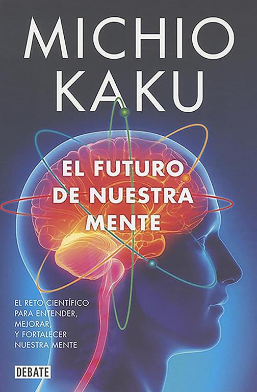 El futuro de nuestra mente / The Future of the Mind (Ciencia y Tecnolog&iacute;a) (Spanish Edition)
