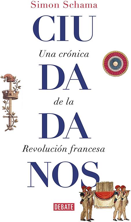 Ciudadanos: Una cr&oacute;nica de la Revoluci&oacute;n francesa (Historia) (Spanish Edition)