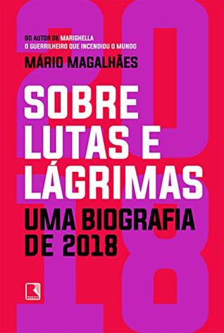 Sobre lutas e lágrimas - Uma biografia de 2018