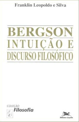 Bergson : intuição e discurso filosófico