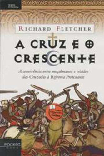 A cruz e o crescente : cristianismo e islã, de Maomé à Reforma