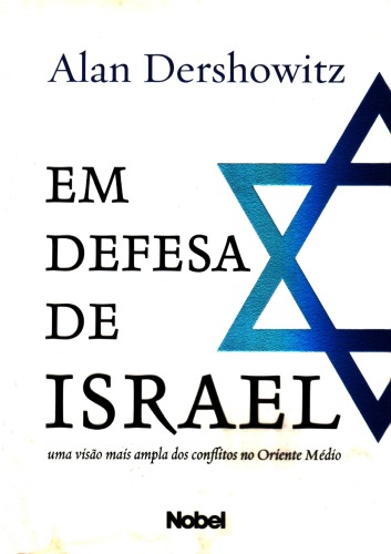 Em defesa de Israel : uma visão mais ampla dos conflitos no Oriente Médio