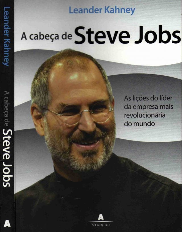 A Cabeca De Steve Jobs As Licoes Do Lider Da Empresa Mais Revolucionaria Do Mundo