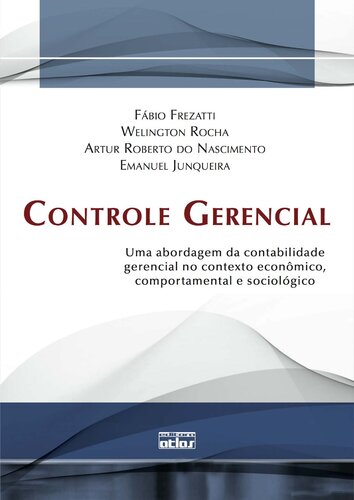 Controle gerencial : uma abordagem da contabilidade gerencial no contexto econômico, comportamental e sociológico.