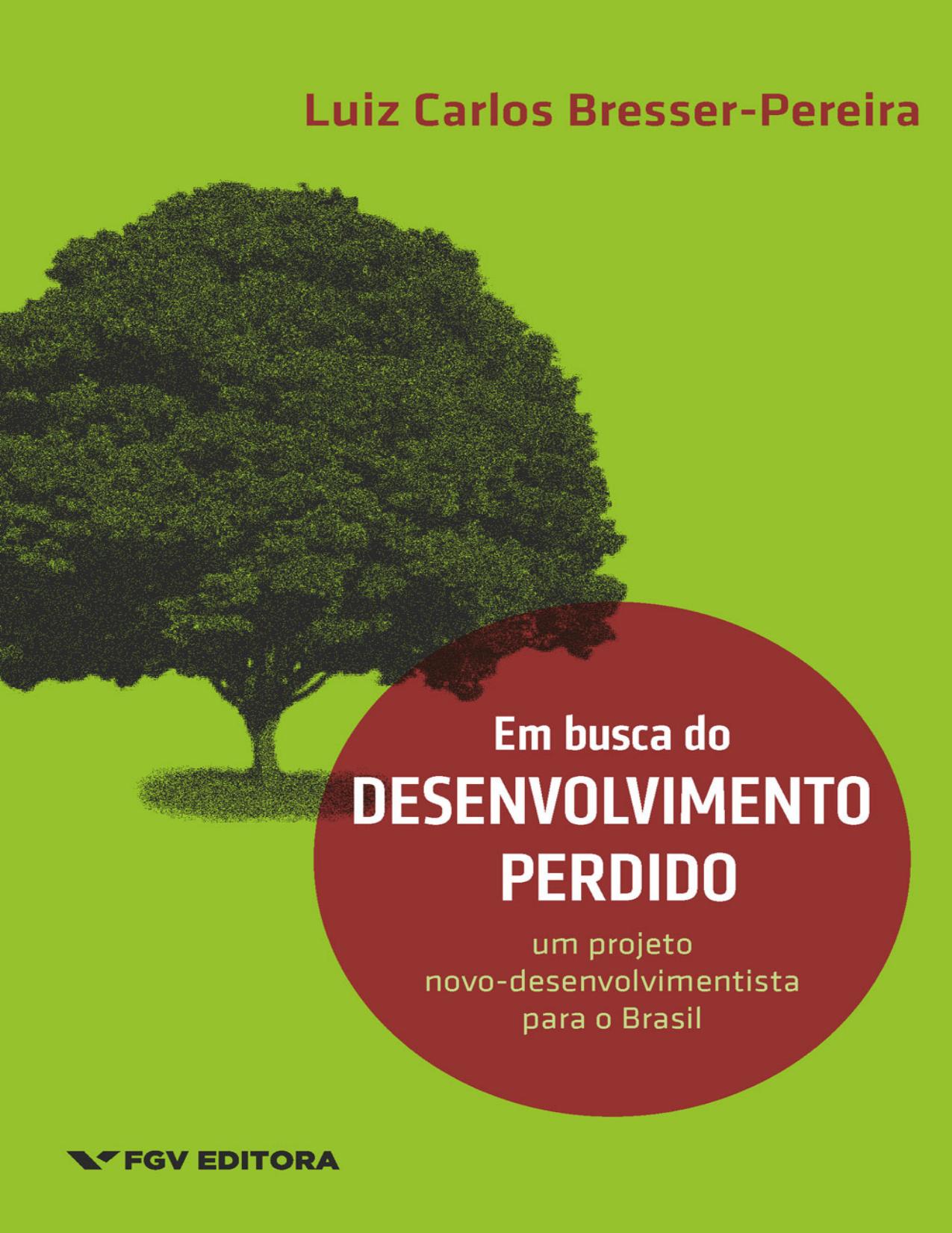 Em busca do desenvolvimento perdido - Um projeto novodesenvolvimentista para o Brasil