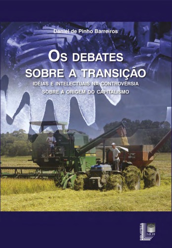 Os debates sobre a transição : idéias e intelectuais na controvérsia sobre a origem do capitalismo