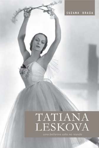 Tatiana Leskova: uma bailarina solta no mundo