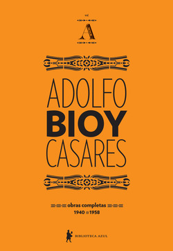 Obras Completas de Adolfo Bioy Casares: Volume A (1940-1958)