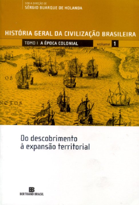 História Geral da Civilização Brasileira, Tomo I - A Época Colonial, Volume I - Do descobrimento à expansão territorial