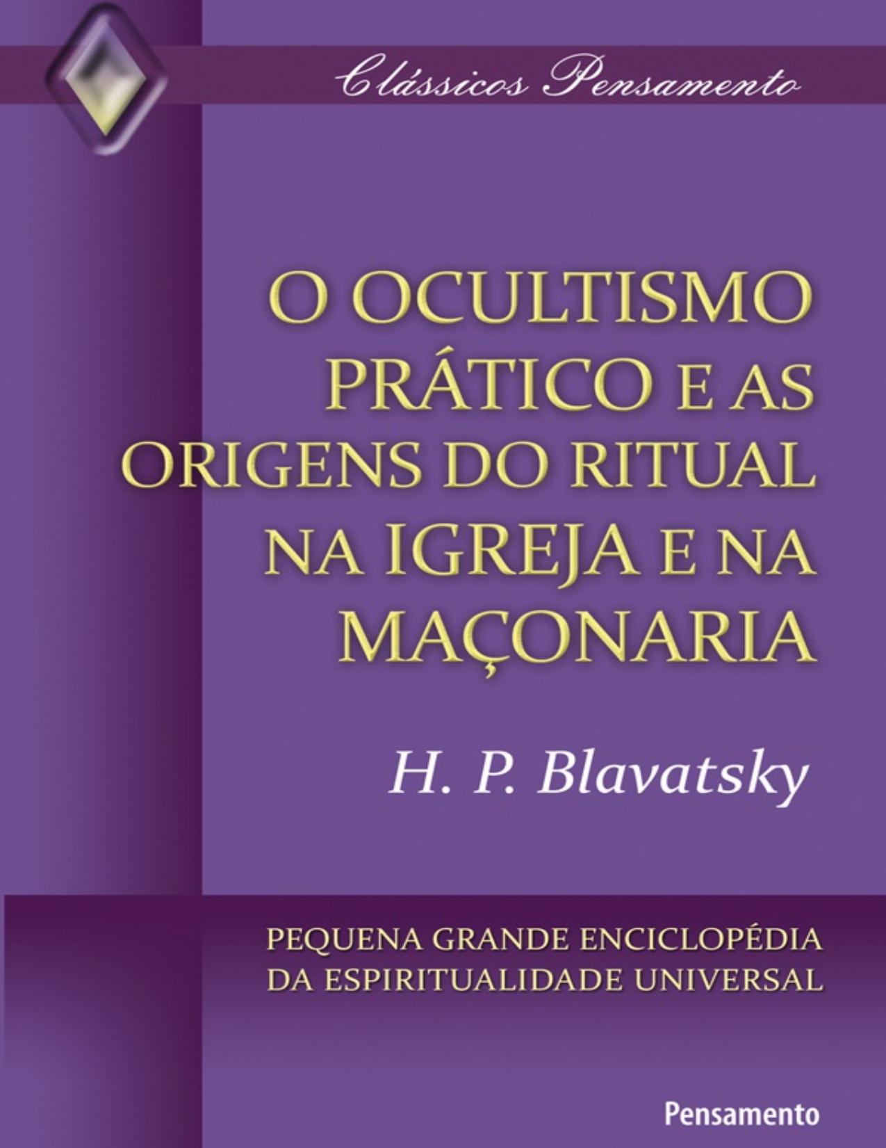 O Ocultismo Prático e As Origens Do Ritual Na Igreja e Na Maçonaria