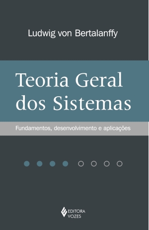 Teoria geral dos sistemas : fundamentos, desenvolvimento e aplicações