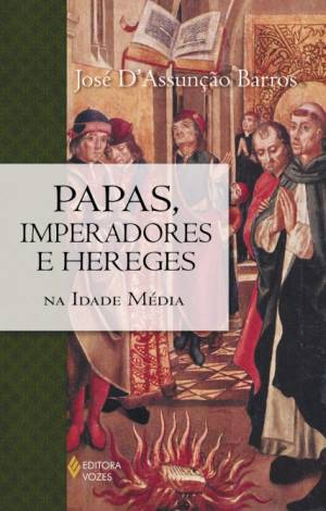 Papas, Imperadores e Hereges na Idade Média (Portuguese Edition)