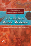 A formação do mundo moderno : a construção do Ocidente dos séculos XIV ao XVIII