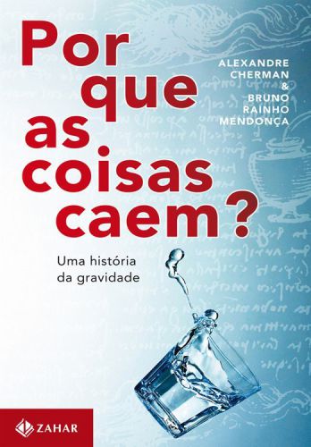 Por que as coisas caem? - Uma história da gravidade