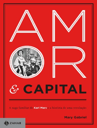 Amor e Capital: A saga da familia de Karl Marx e a história de uma revolução