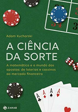 A Ciência da Sorte. A Matemática e o Mundo das Apostas. De Loterias e Cassinos ao Mercado Financeiro (Em Portuguese do Brasil)