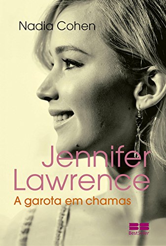 Jennifer Lawrence : A Garota Em Chamas.