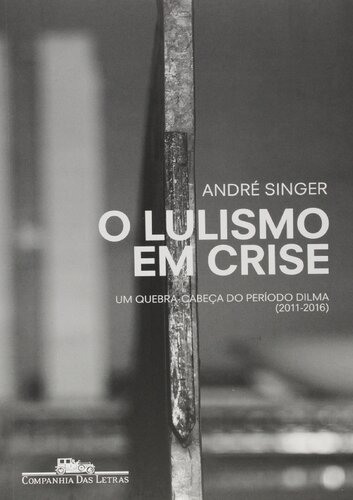 O lulismo em crise: Um quebra-cabeça do período Dilma (2011-2016)