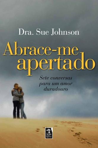 Abrace-me apertado: sete conversas para um amor duradouro