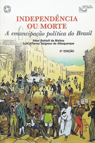 Independencia ou morte : a emancipação politica do Brasil