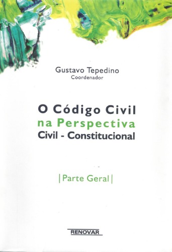 O código civil na perspectiva civil-constitucional : Parte Geral