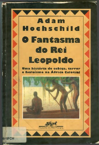 O fantasma do Rei Leopoldo : uma história de cobiça, terror e heroísmo na África colonial