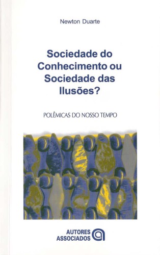 Sociedade do conhecimento ou sociedade das ilusões? : quatro ensaios crítico-dialéticos em filosofia da educação