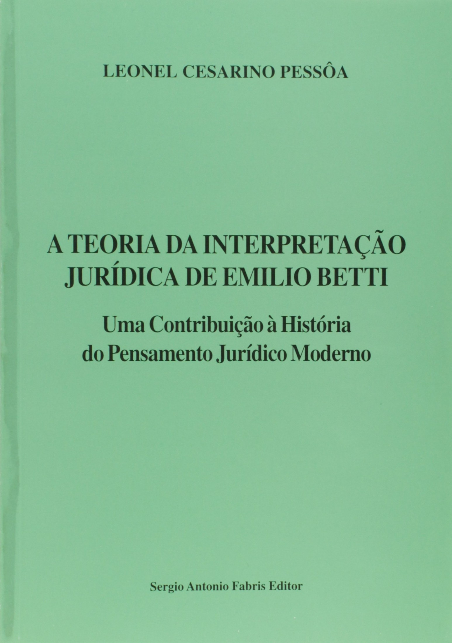 A teoria da interpretação jurídica de Emílio Betti : uma contribuição à história do pensamento jurídico moderno