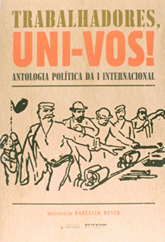 Trabalhadores, uni-vos!: Antologia política da I Internacional