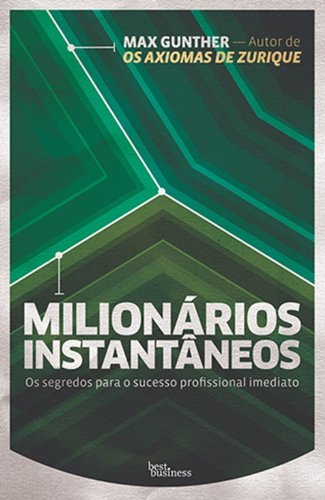 Milionários Instantâneos : Os Segredos para o Sucesso Profissional Imediato.