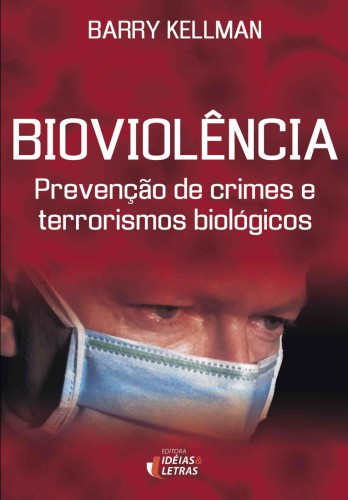 Bioviolência - Prevenção de Crimes e Terrorismos Biológicos