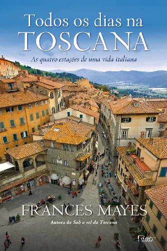 Todos os dias na Toscana: as quatro estações de uma vida italiana