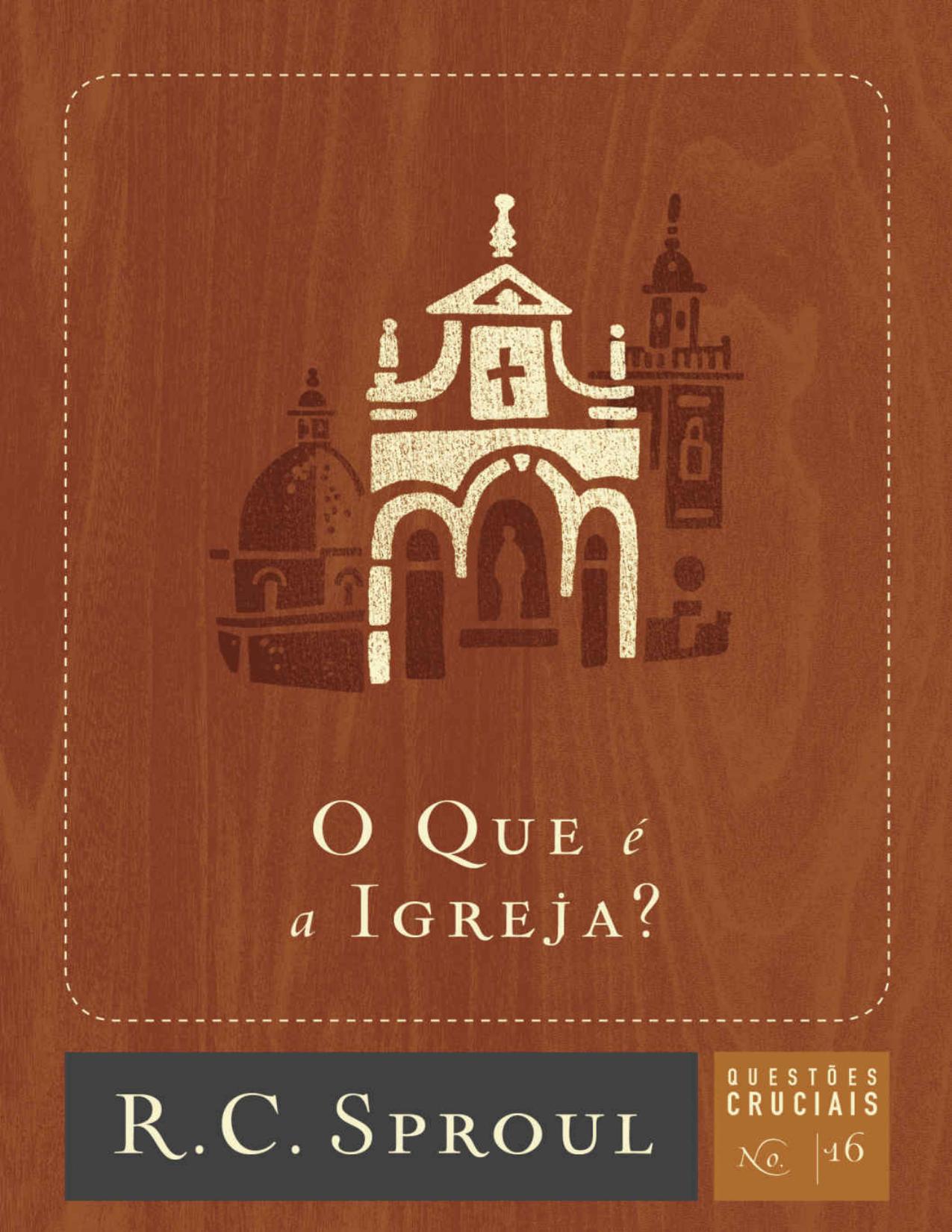 O Que é a Igreja? (Questões Cruciais Livro 16)