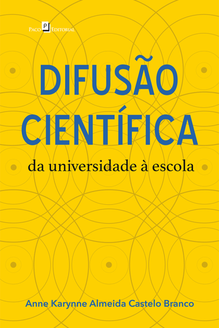 Difusão Científica : da universidade à escola/Anne Karynne Almeida Castelo Branco.