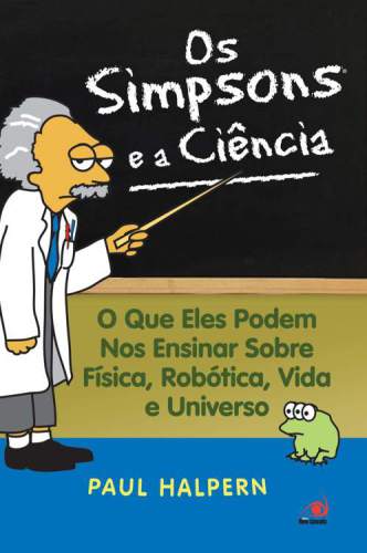 Os Simpsons e a Ciência - o que Eles Podem nos Ensinar Sobre Física, Robótica, Vida e Universo