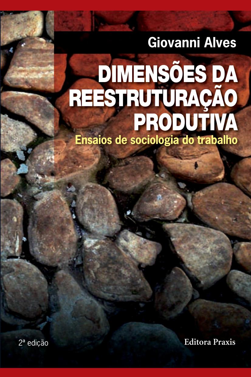 Dimensões da reestruturação produtiva: ensaios de sociologia do trabalho